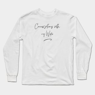 Conversations With My Wife Long Sleeve T-Shirt